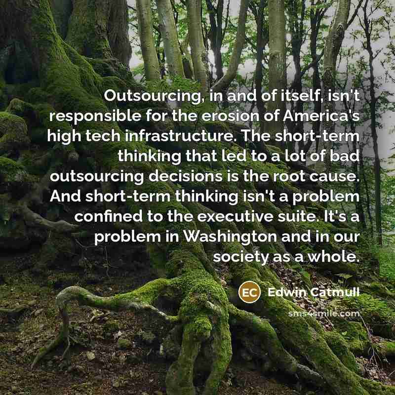 “Outsourcing, in and of itself, isn't responsible for the erosion…” quote by Edwin Catmull