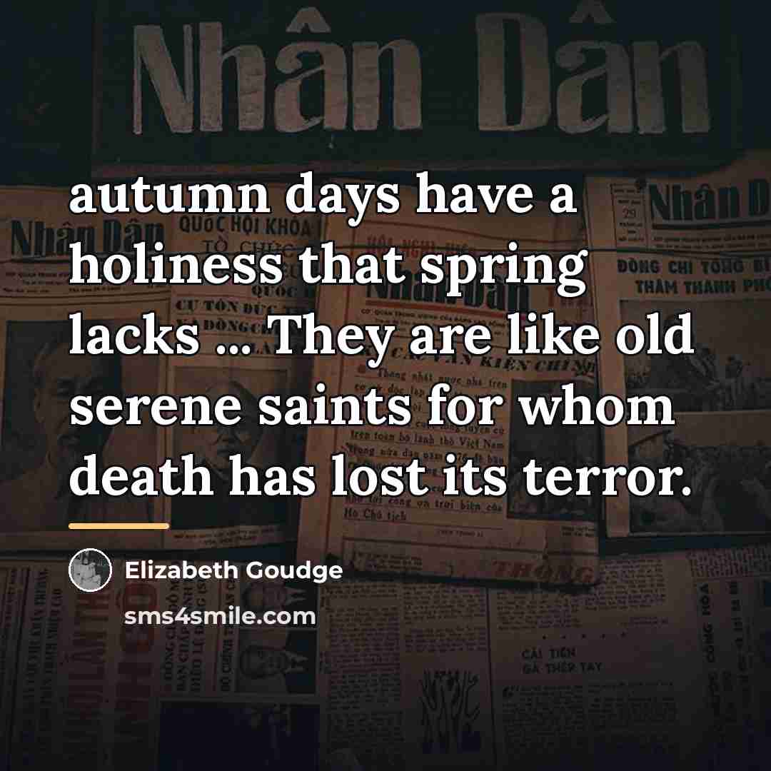 “autumn days have a holiness that spring lacks ... They…” quote by Elizabeth Goudge