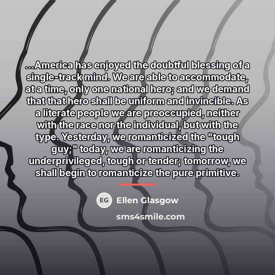 “...America has enjoyed the doubtful blessing of a single-track mind.…” quote by Ellen Glasgow