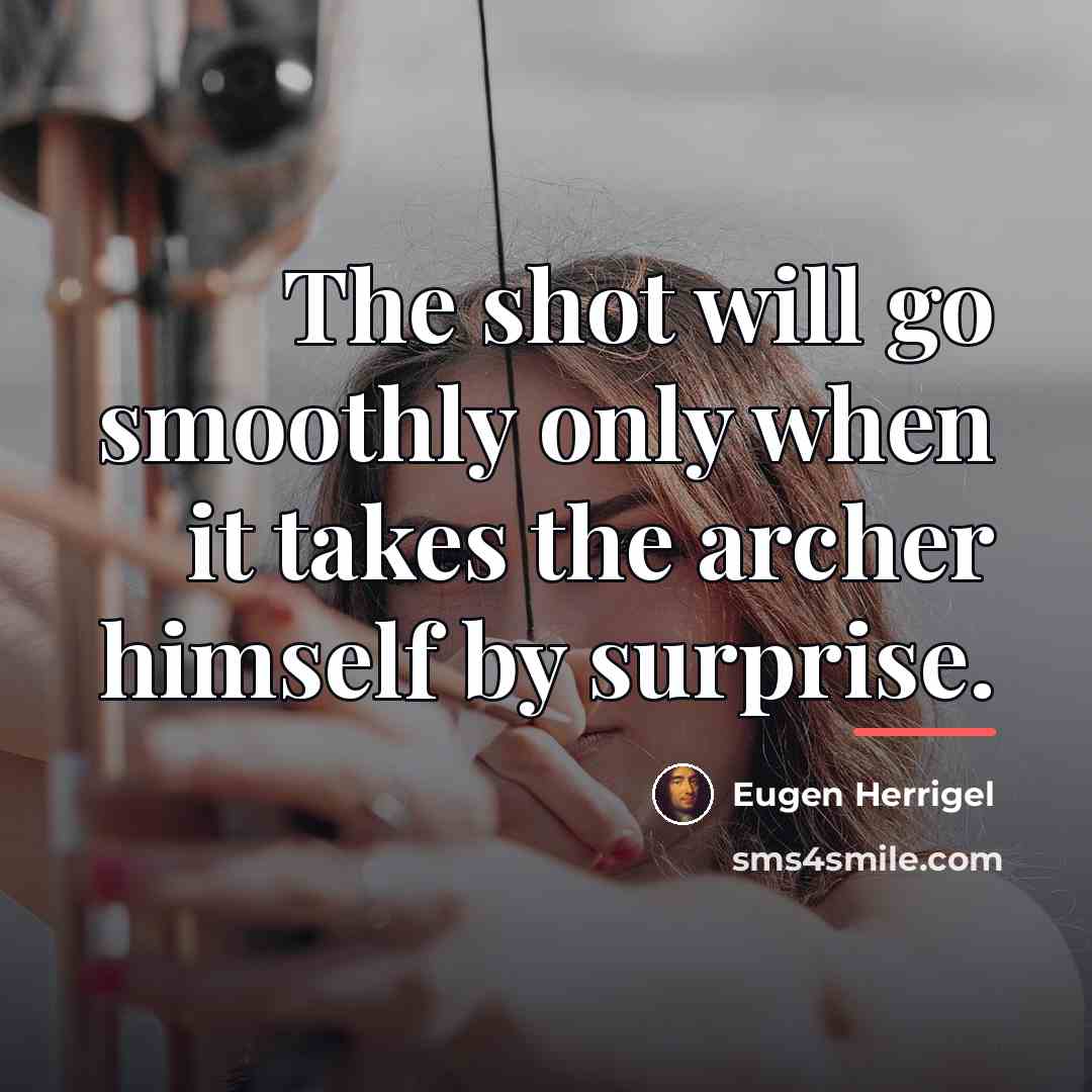 “The shot will go smoothly only when it takes the…” quote by Eugen Herrigel