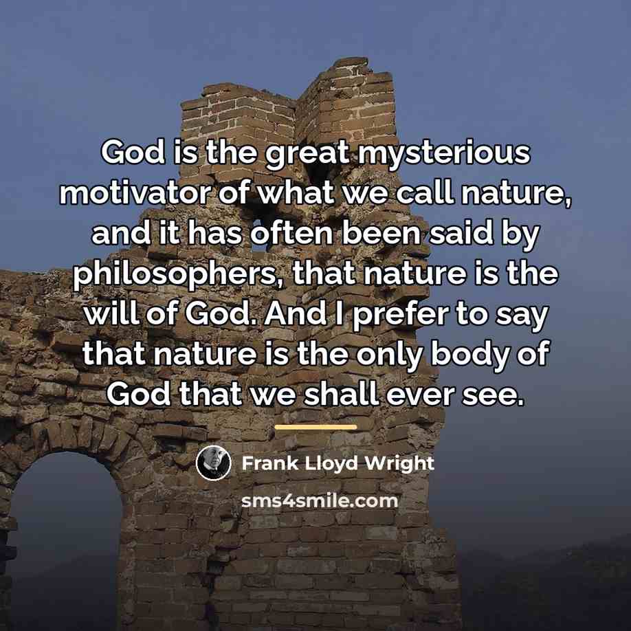 “God is the great mysterious motivator of what we call…” quote by Frank Lloyd Wright