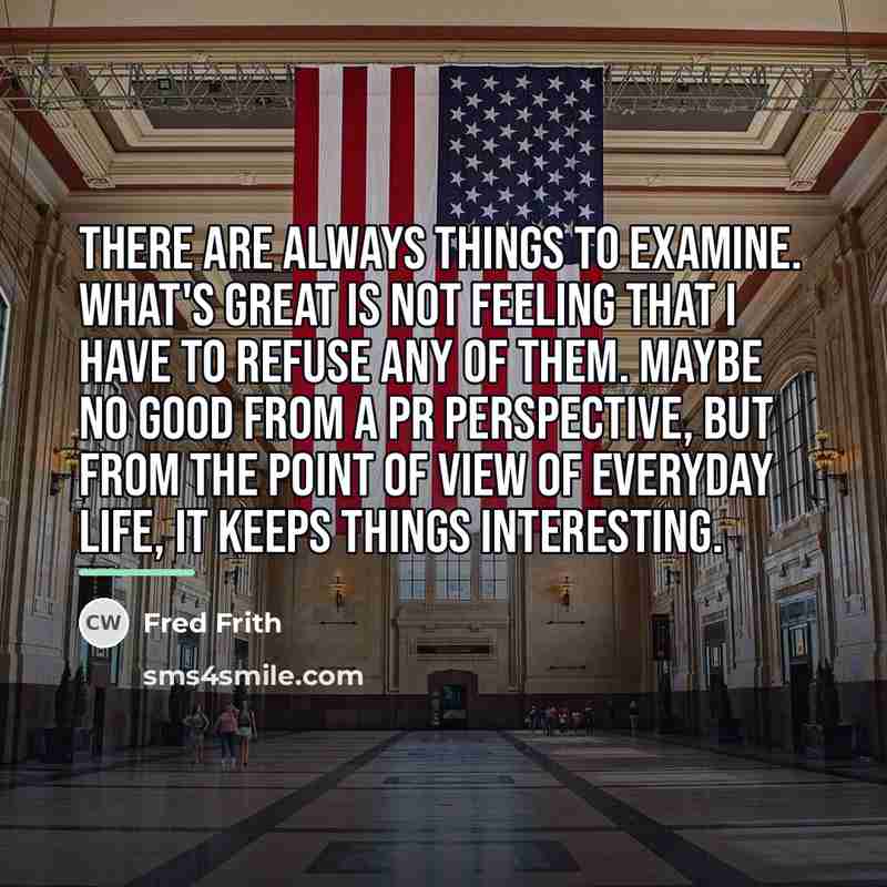 “There are always things to examine. What's great is not…” quote by Fred Frith