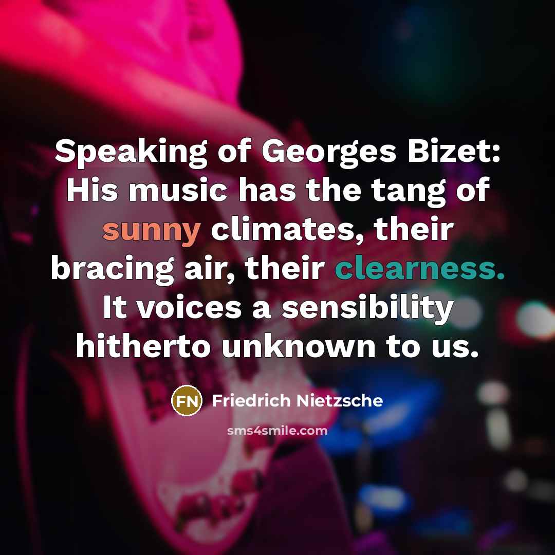 “Speaking of Georges Bizet: His music has the tang of…” quote by Friedrich Nietzsche