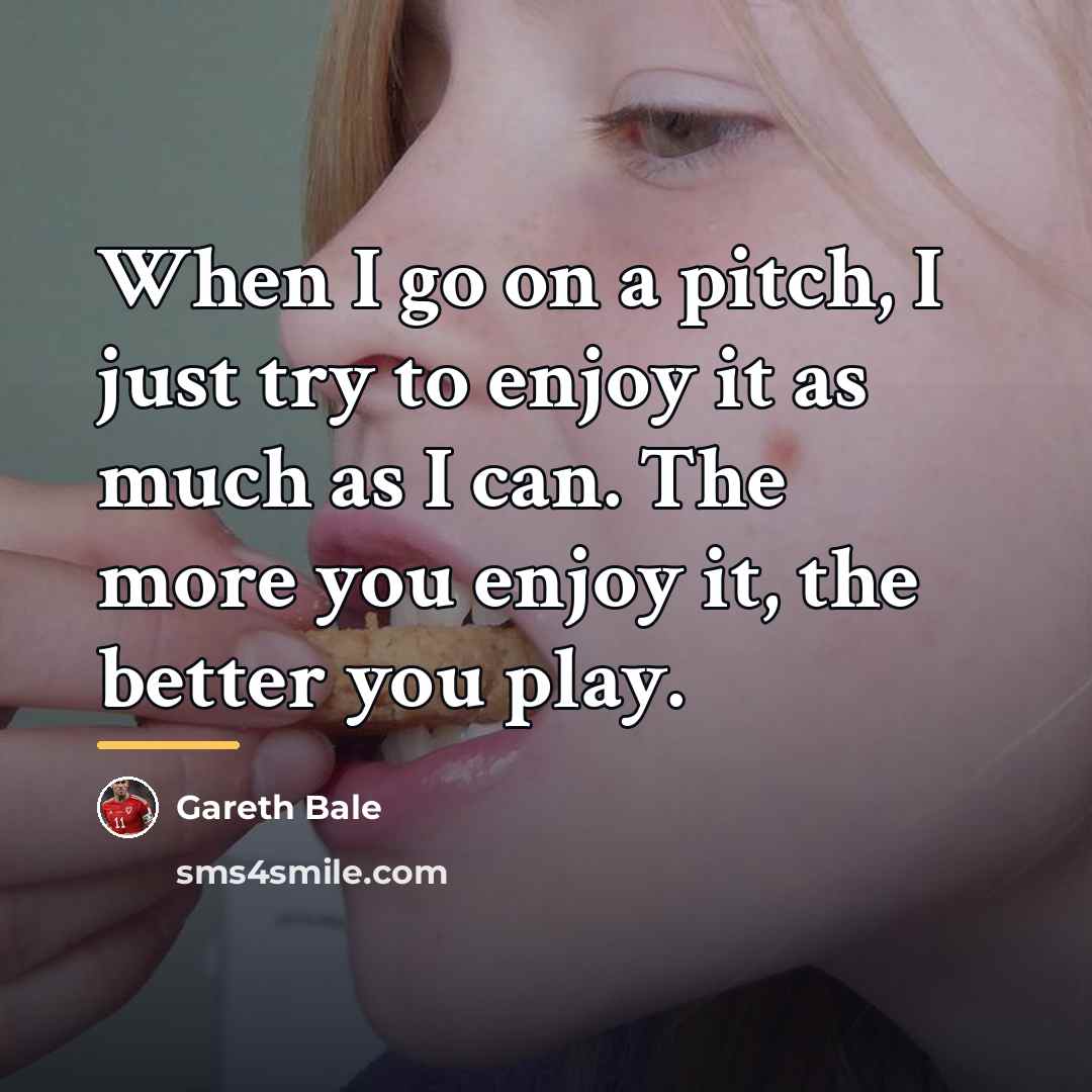 “When I go on a pitch, I just try to…” quote by Gareth Bale