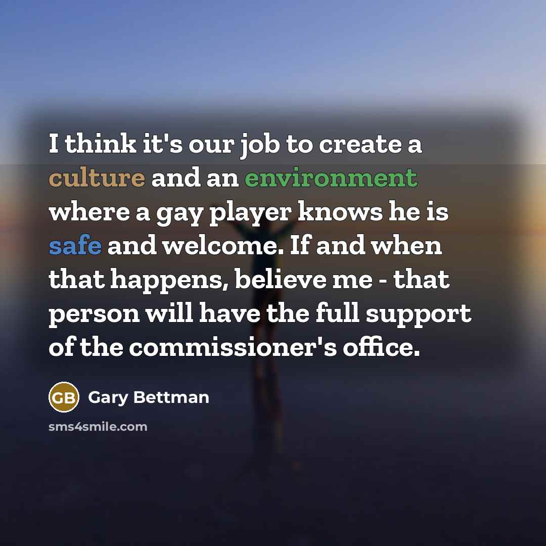 “I think it's our job to create a culture and…” quote by Gary Bettman