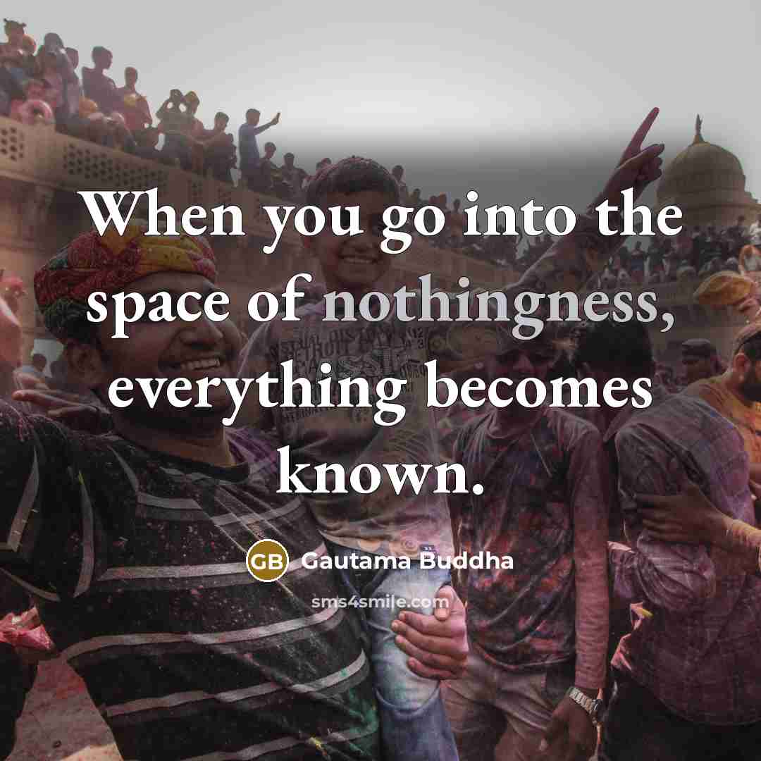 “When you go into the space of nothingness, everything becomes…” quote by Gautama Buddha