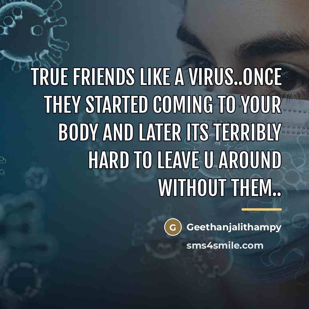 “True friends like a virus..once they started coming to your…” quote by Geethanjalithampy