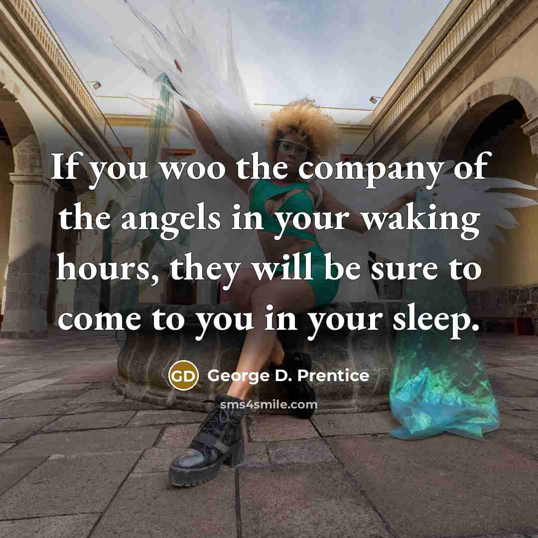 “If you woo the company of the angels in your…” quote by George D. Prentice