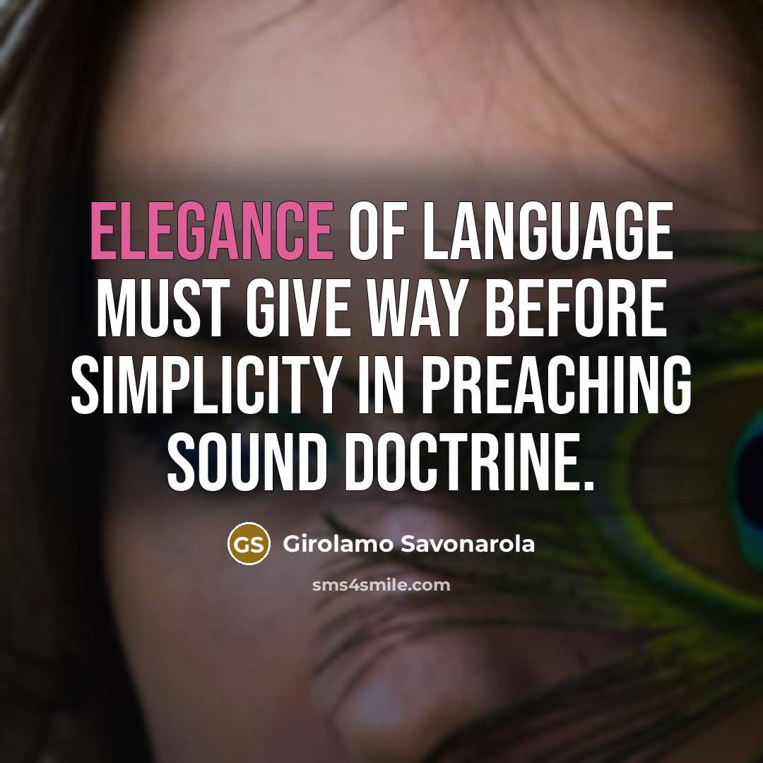 “Elegance of language must give way before simplicity in preaching…” quote by Girolamo Savonarola