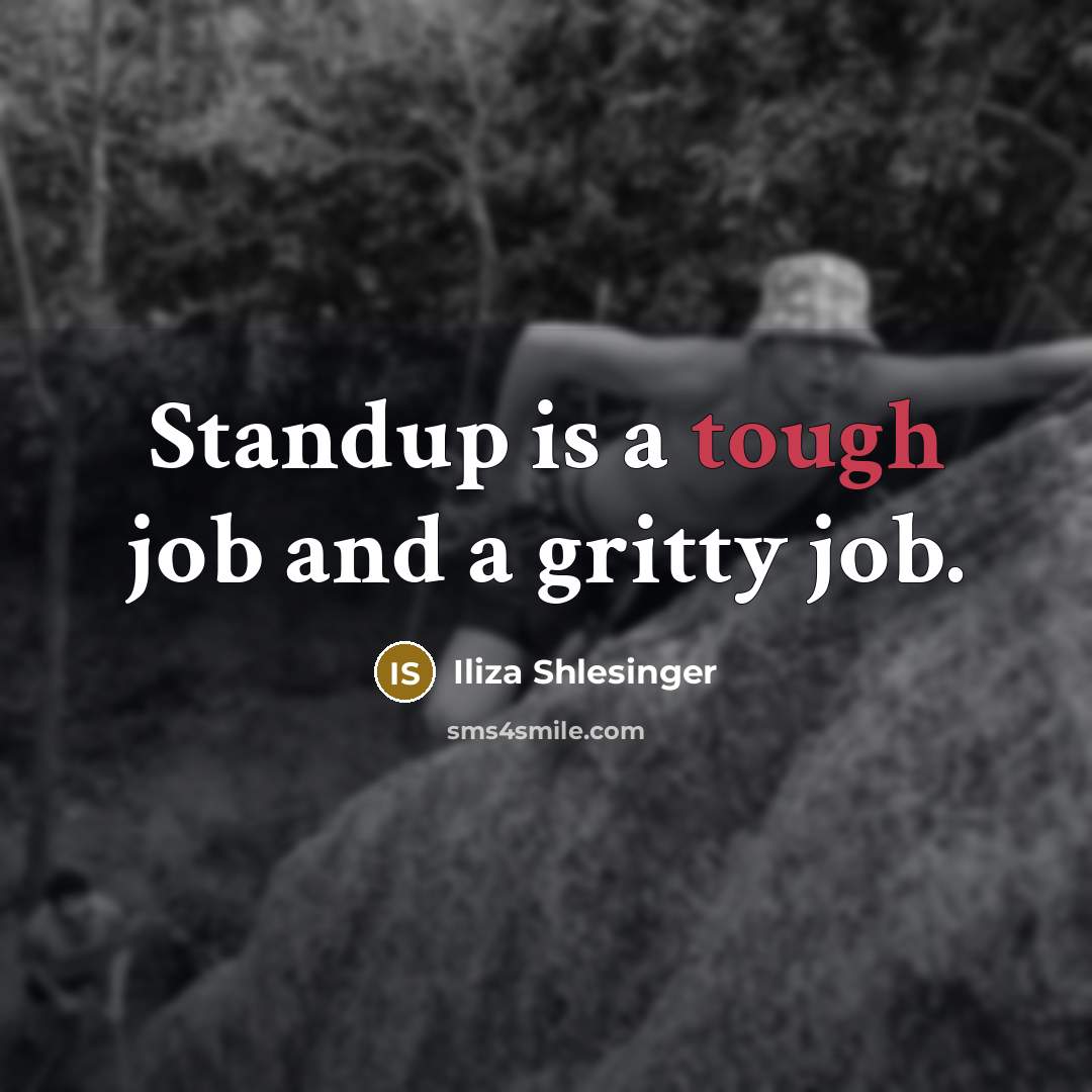 “Standup is a tough job and a gritty job.…” quote by Iliza Shlesinger