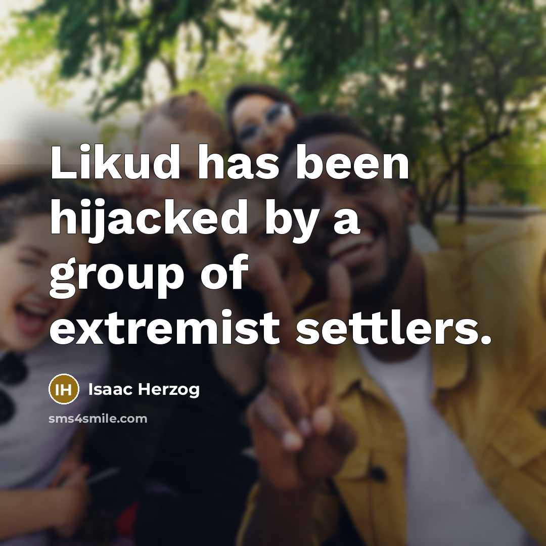 “Likud has been hijacked by a group of extremist settlers.…” quote by Isaac Herzog