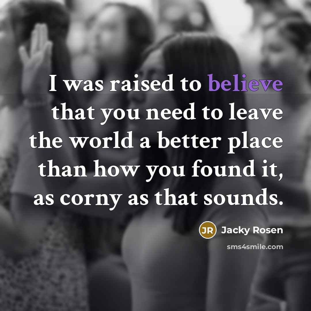 “I was raised to believe that you need to leave…” quote by Jacky Rosen