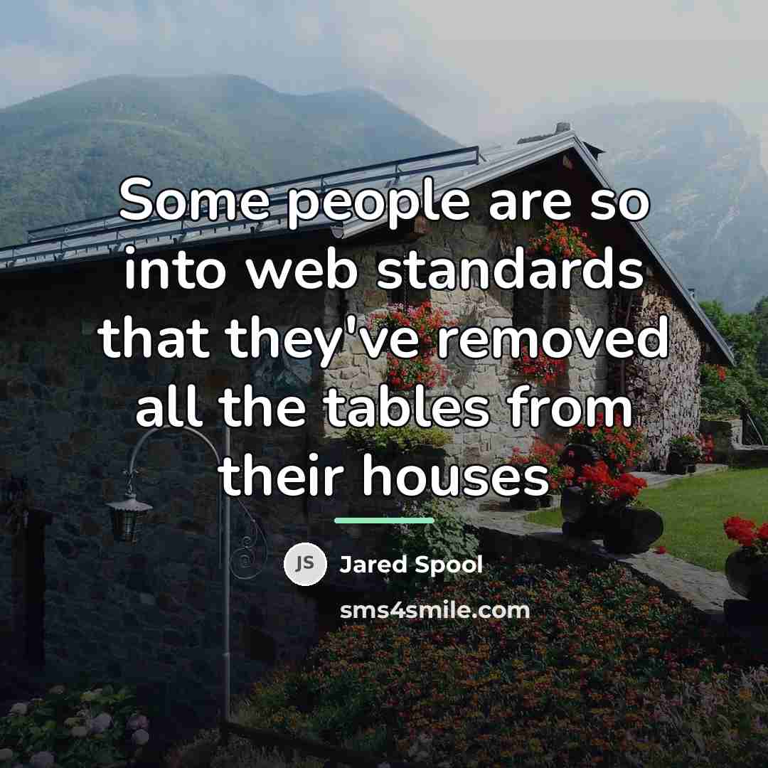 “Some people are so into web standards that they've removed…” quote by Jared Spool