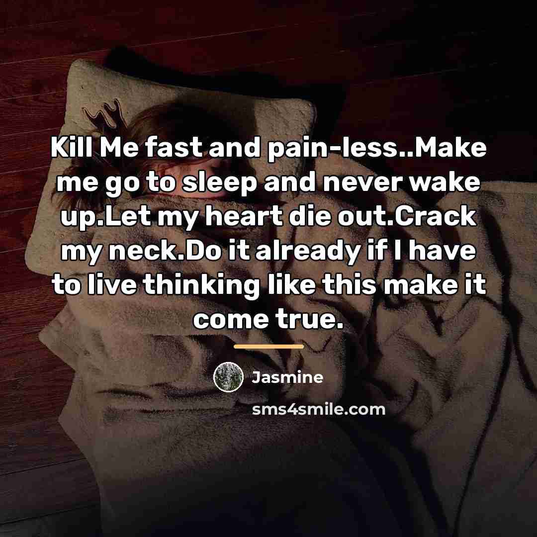 “Kill Me fast and pain-less..Make me go to sleep and…” quote by Jasmine