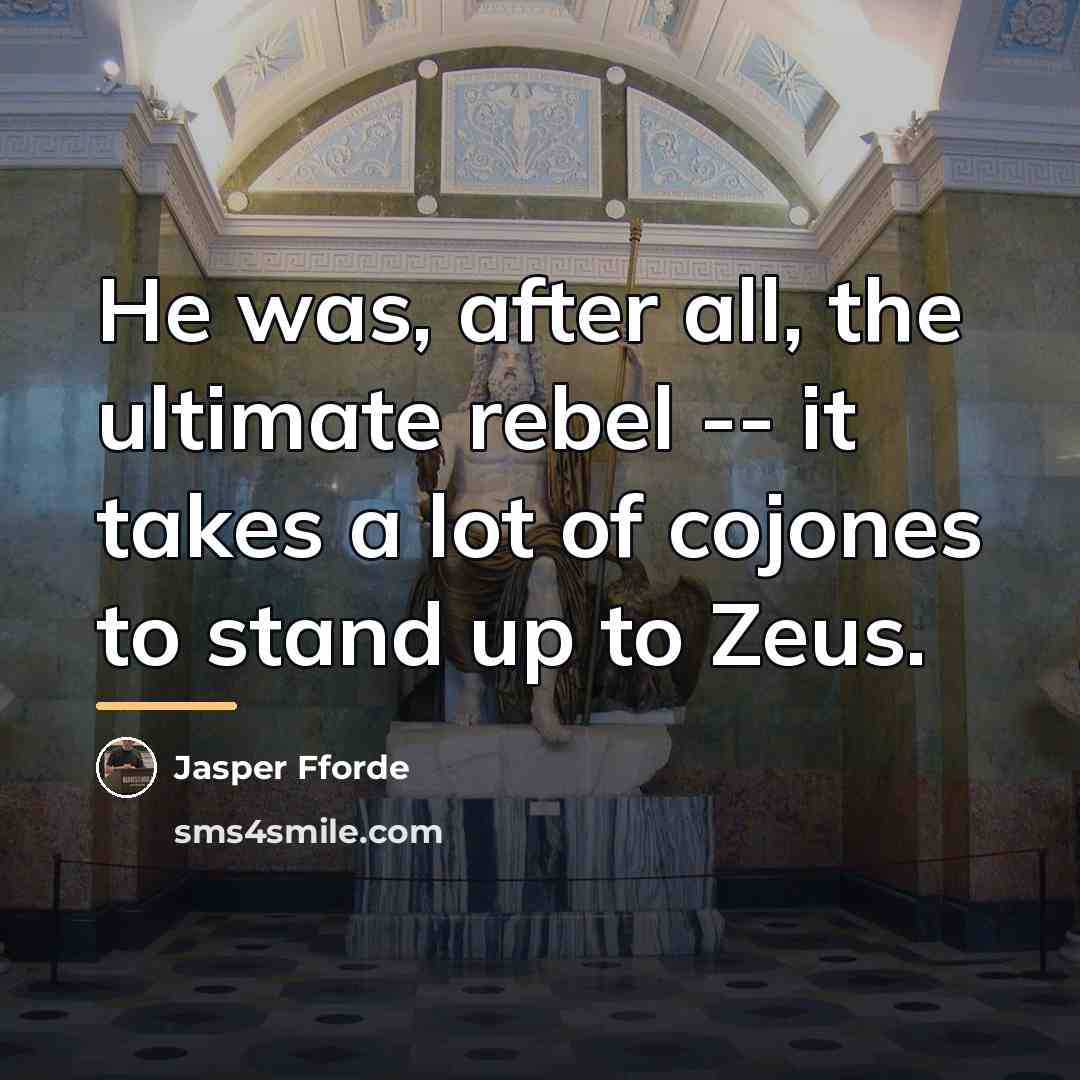 “He was, after all, the ultimate rebel -- it takes…” quote by Jasper Fforde