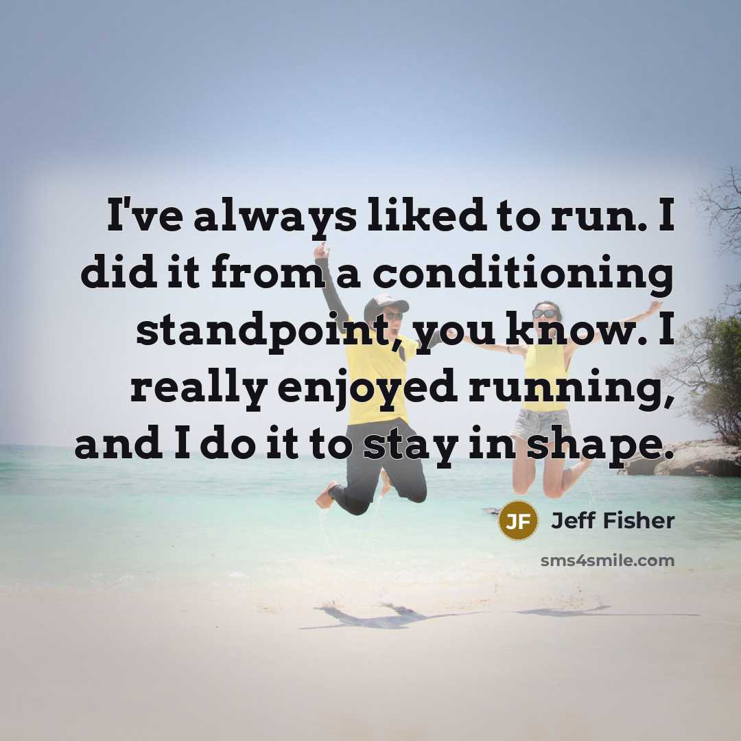 “I've always liked to run. I did it from a…” quote by Jeff Fisher