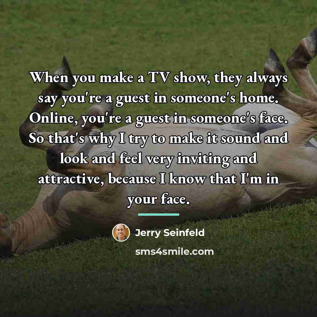 “When you make a TV show, they always say you're…” quote by Jerry Seinfeld
