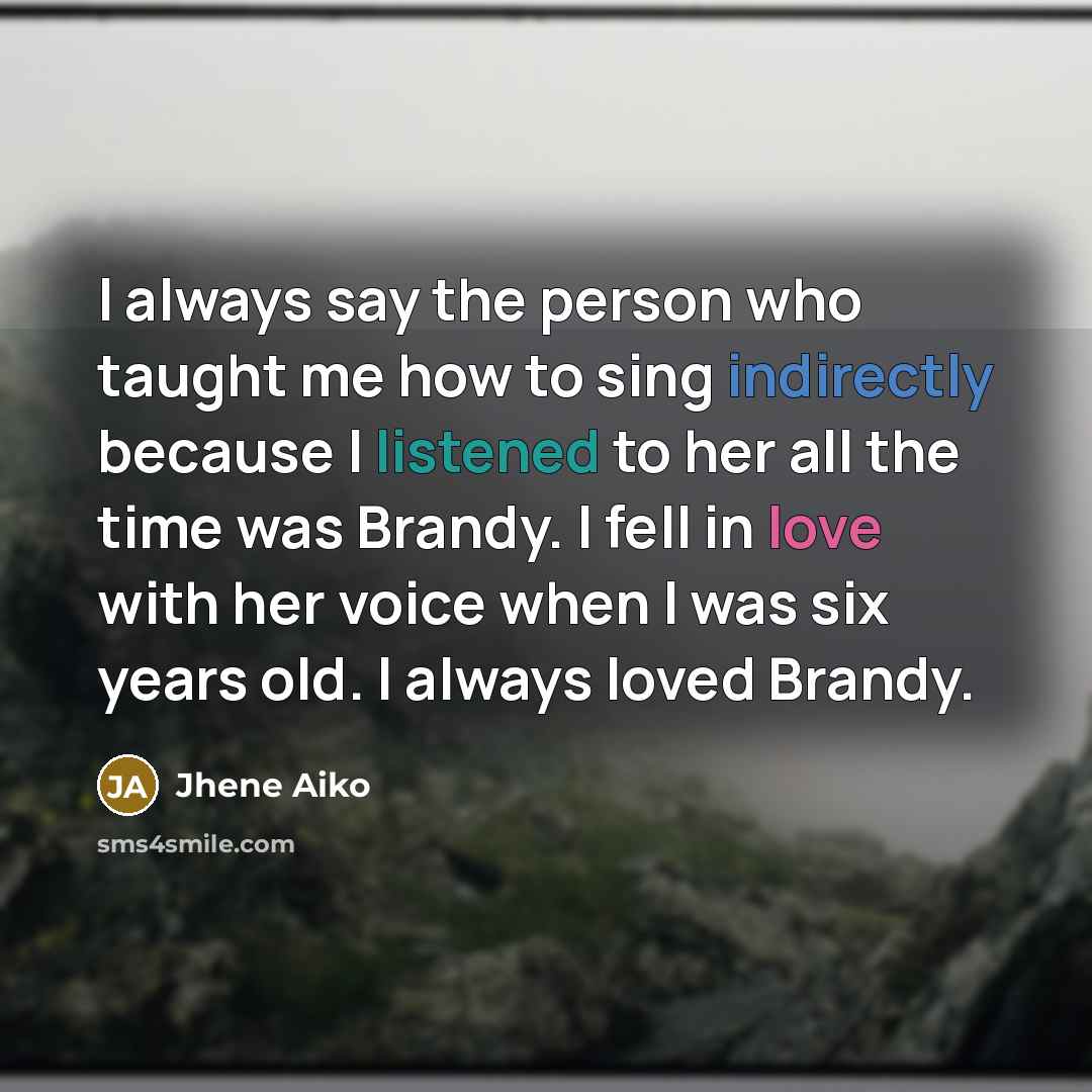 “I always say the person who taught me how to…” quote by Jhene Aiko