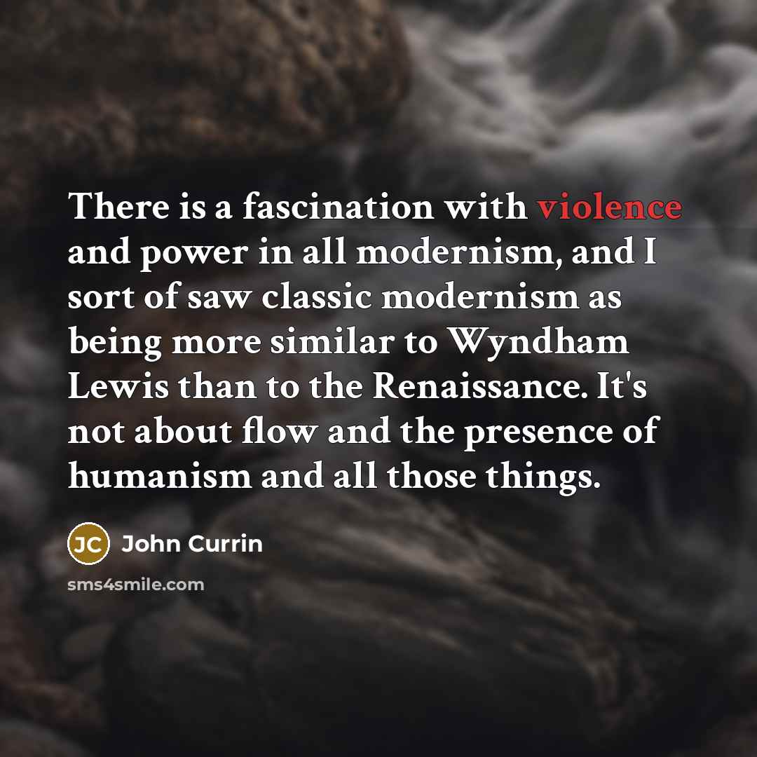 “There is a fascination with violence and power in all…” quote by John Currin