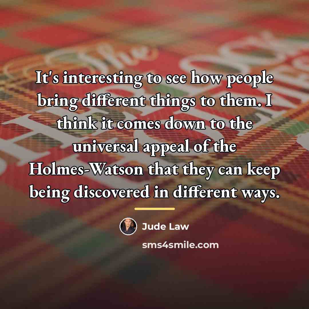 “It's interesting to see how people bring different things to…” quote by Jude Law