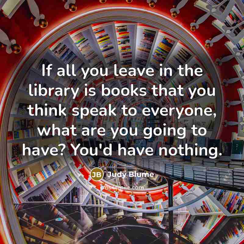 “If all you leave in the library is books that…” quote by Judy Blume