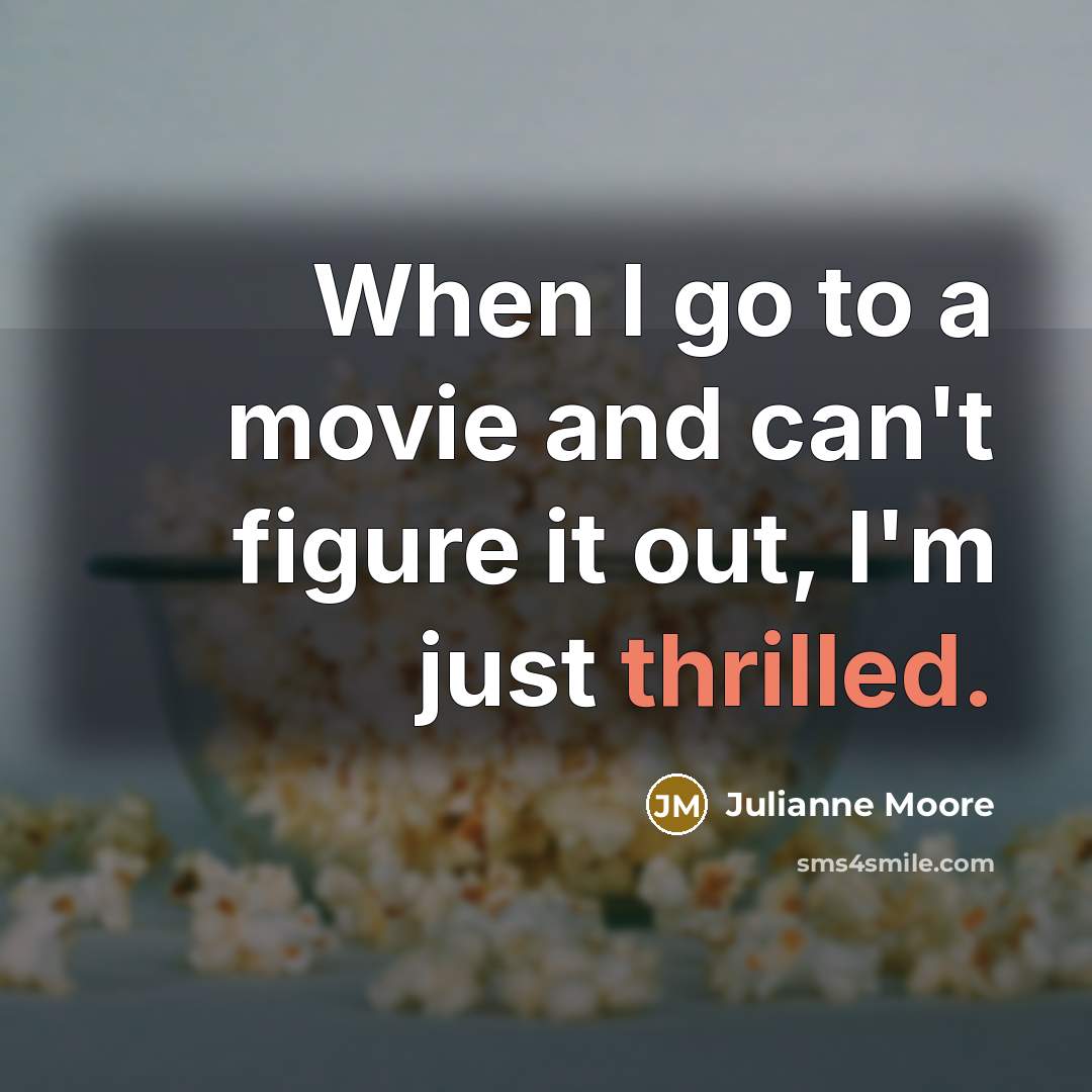 “When I go to a movie and can't figure it…” quote by Julianne Moore