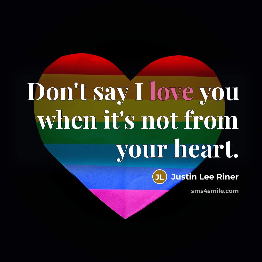 “Don't say I love you when it's not from your…” quote by Justin Lee Riner