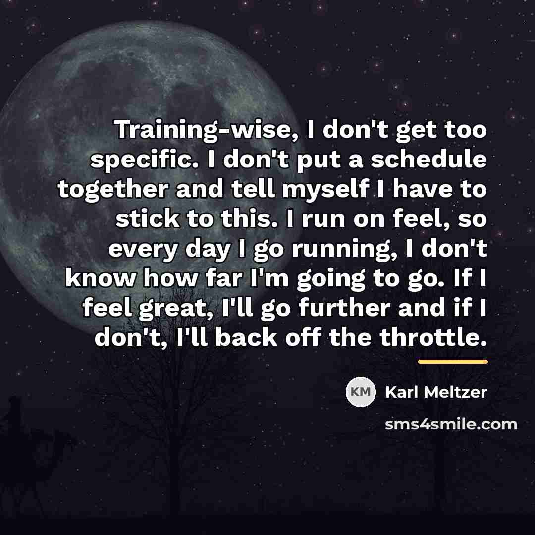 “Training-wise, I don't get too specific. I don't put a…” quote by Karl Meltzer