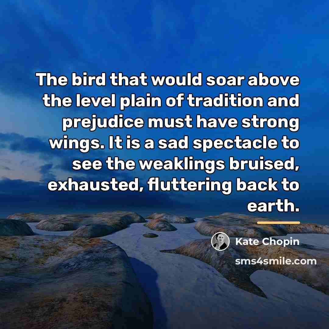 “The bird that would soar above the level plain of…” quote by Kate Chopin