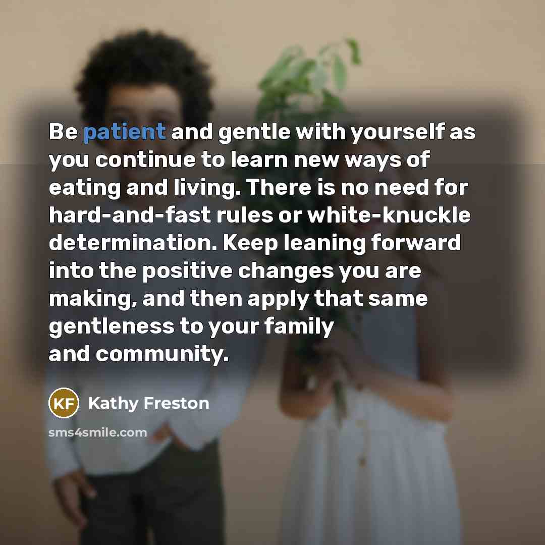 “Be patient and gentle with yourself as you continue to…” quote by Kathy Freston
