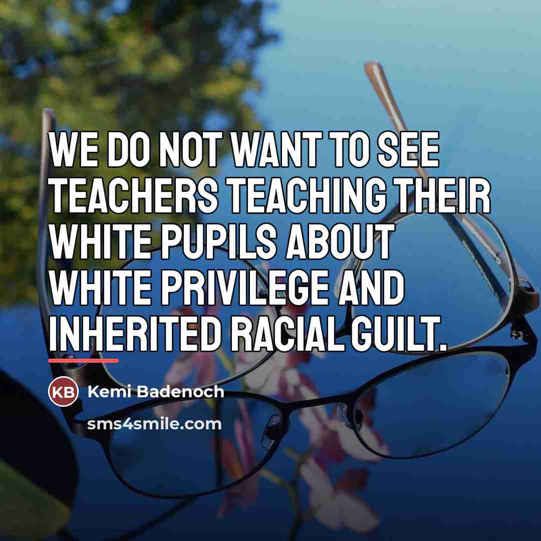 “We do not want to see teachers teaching their white…” quote by Kemi Badenoch