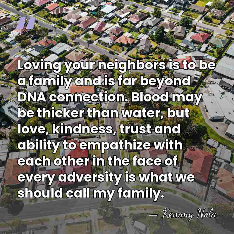 Loving your neighbors is to be a family and is far beyond&hellip; - Kemmy Nola