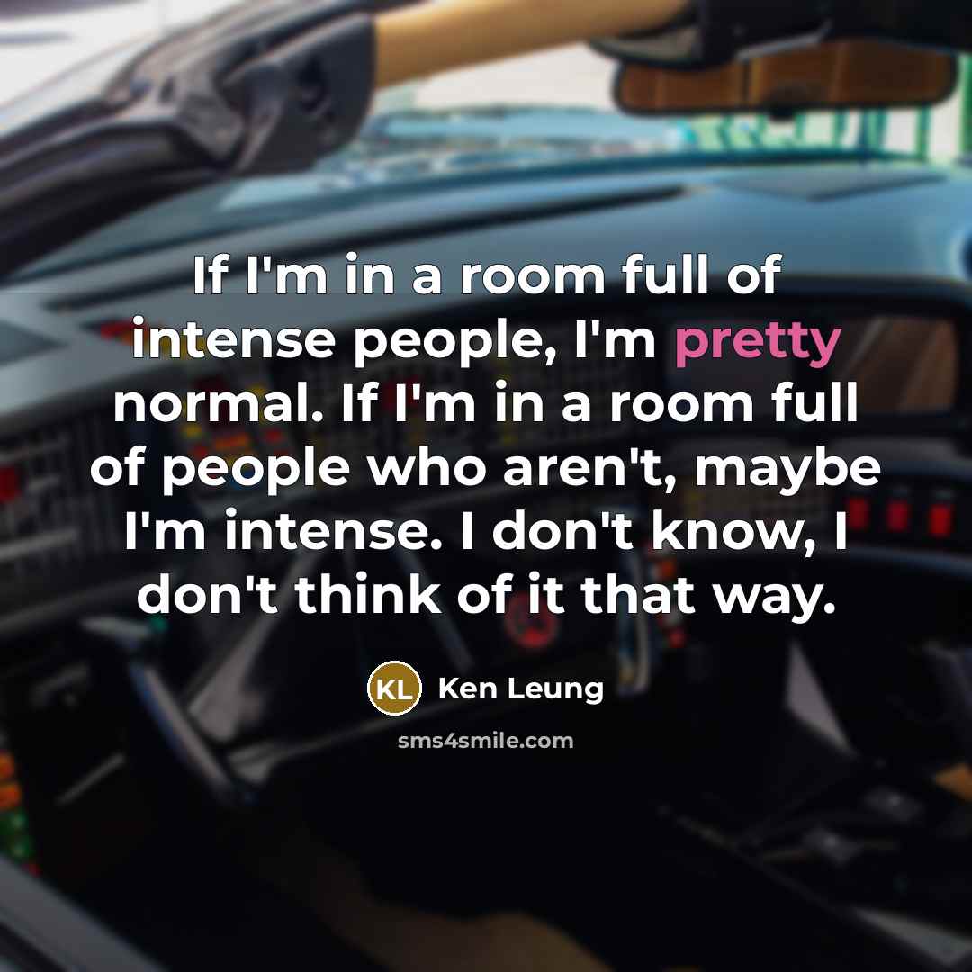 “If I'm in a room full of intense people, I'm…” quote by Ken Leung