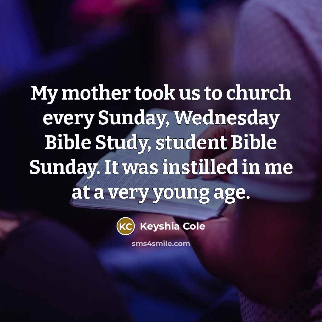 “My mother took us to church every Sunday, Wednesday Bible…” quote by Keyshia Cole