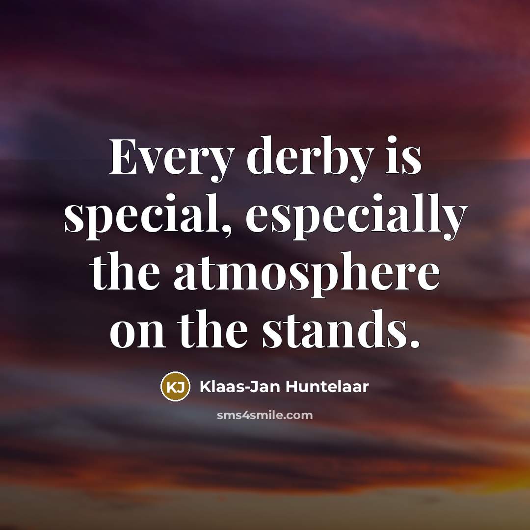 “Every derby is special, especially the atmosphere on the stands.…” quote by Klaas-Jan Huntelaar