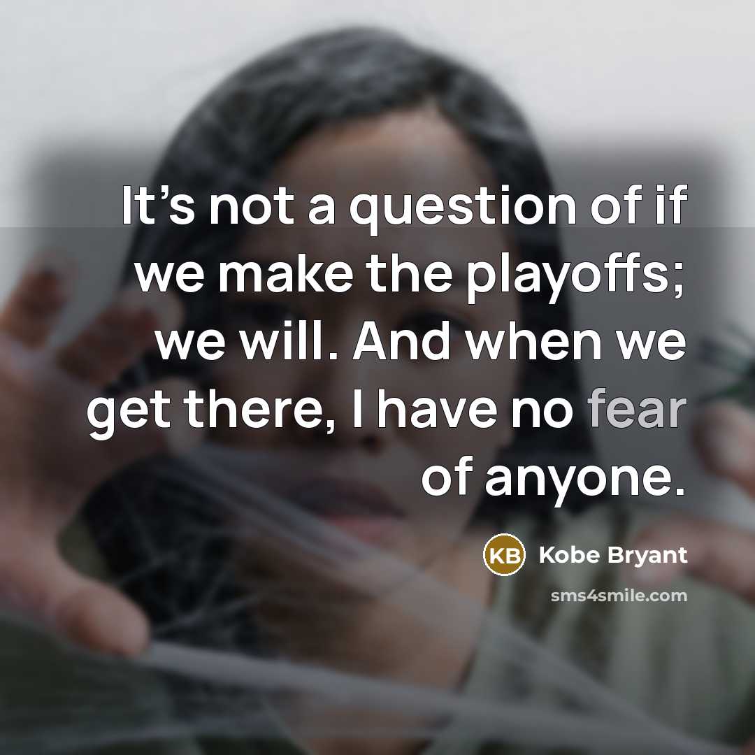 “It’s not a question of if we make the playoffs;…” quote by Kobe Bryant