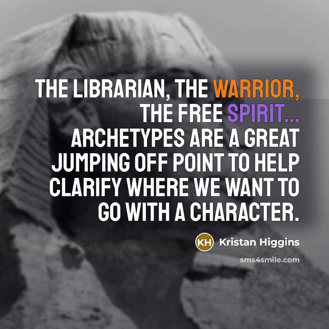 “The librarian, the warrior, the free spirit... archetypes are a…” quote by Kristan Higgins