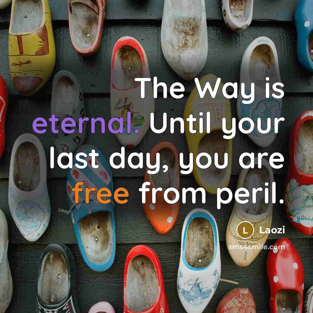 “The Way is eternal. Until your last day, you are…” quote by Laozi