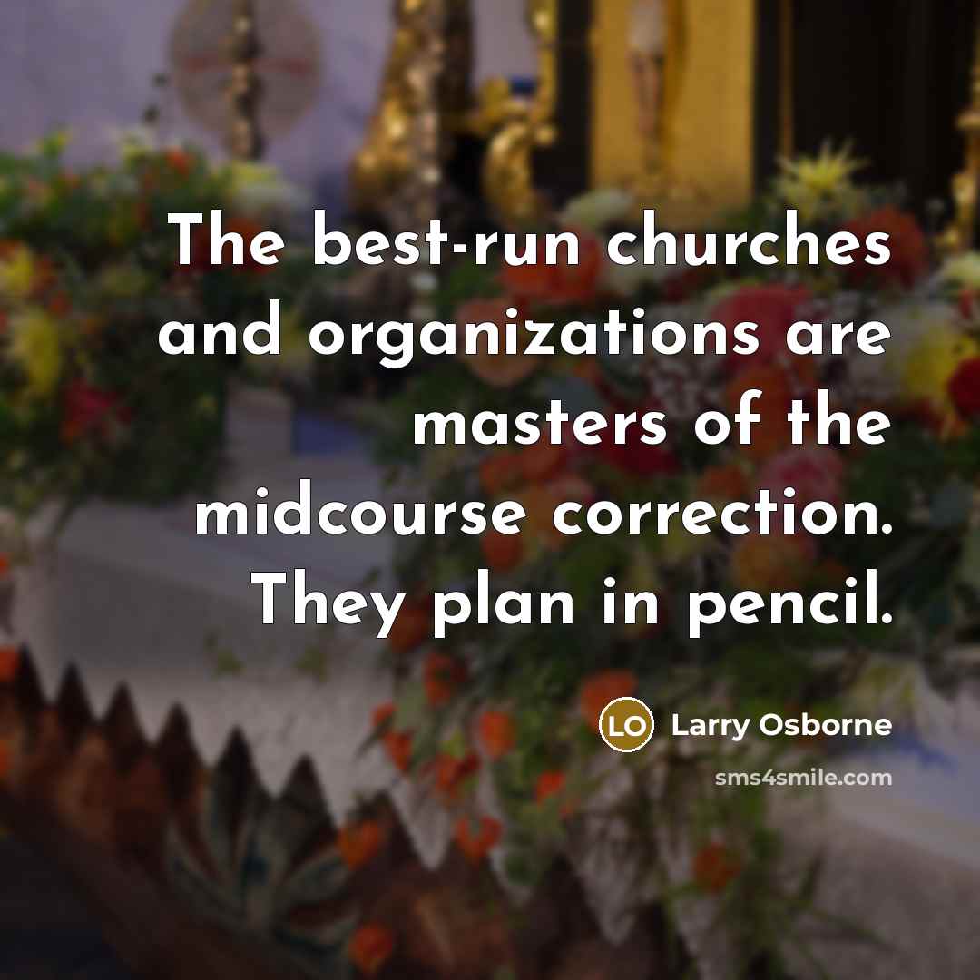 “The best-run churches and organizations are masters of the midcourse…” quote by Larry Osborne