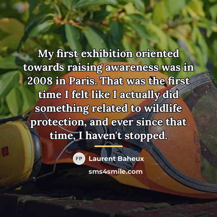 “My first exhibition oriented towards raising awareness was in 2008…” quote by Laurent Baheux