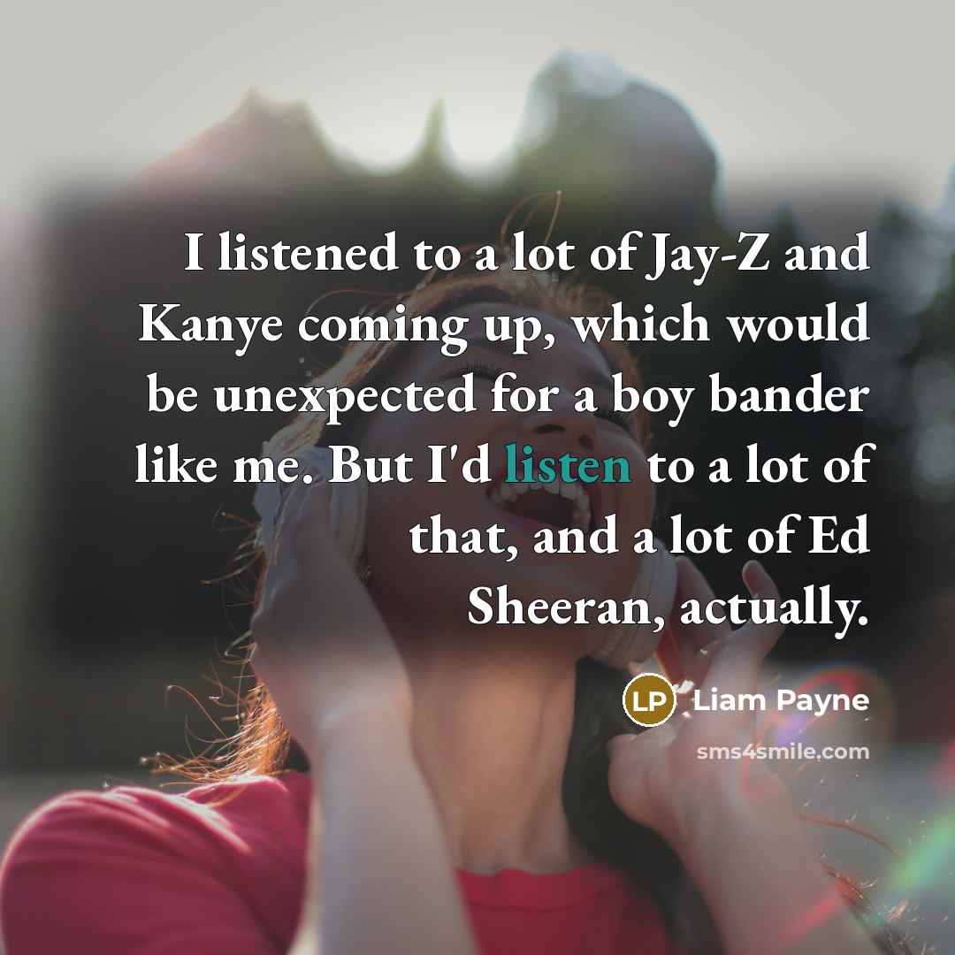 “I listened to a lot of Jay-Z and Kanye coming…” quote by Liam Payne
