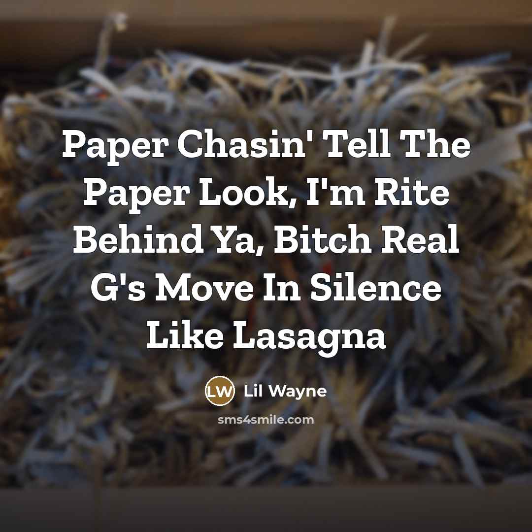 “Paper Chasin' Tell The Paper Look, I'm Rite Behind Ya,…” quote by Lil Wayne