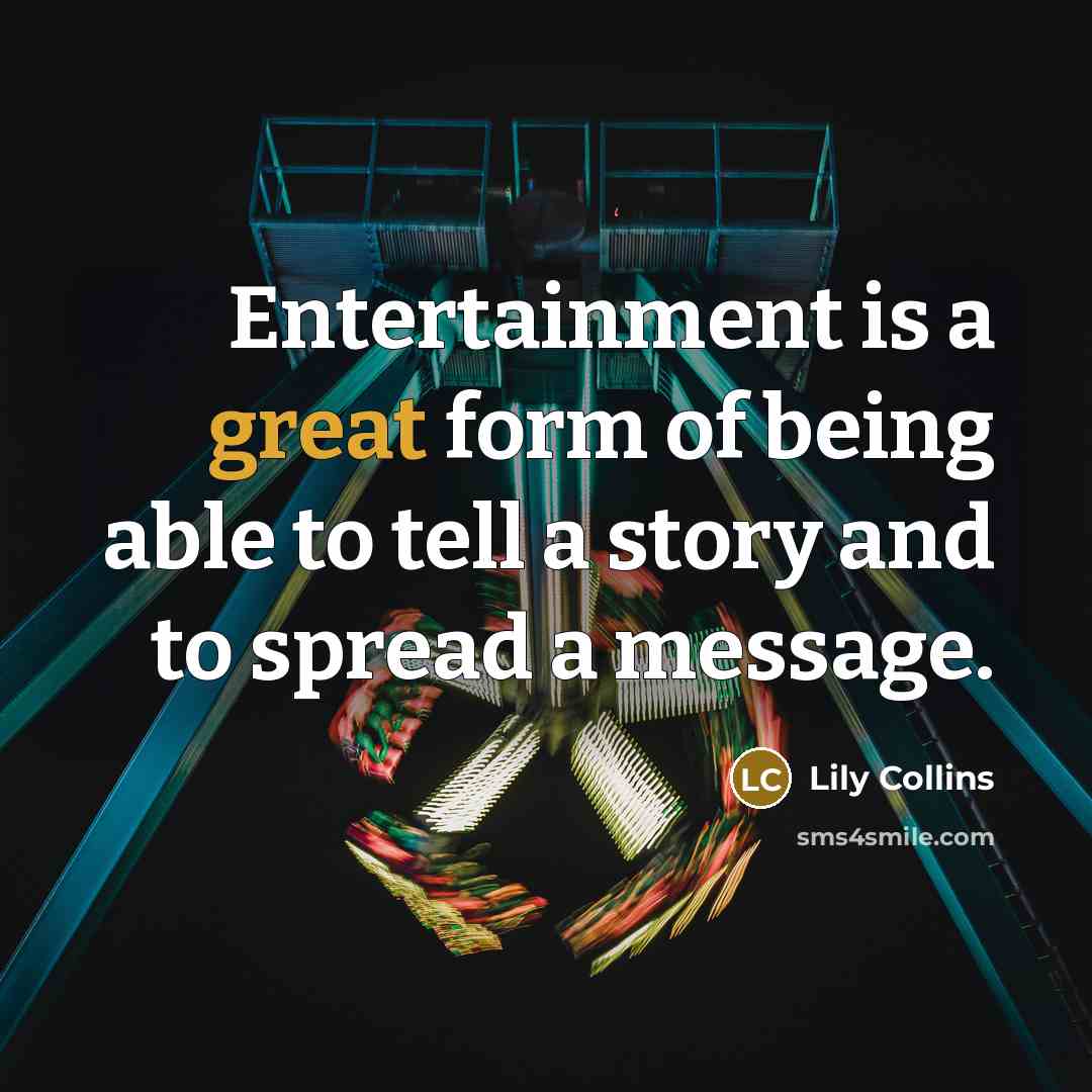 “Entertainment is a great form of being able to tell…” quote by Lily Collins