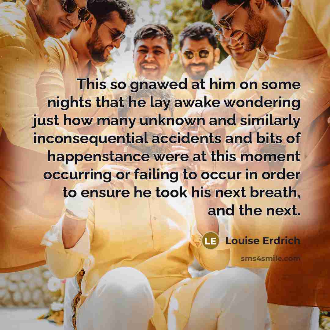 “This so gnawed at him on some nights that he…” quote by Louise Erdrich