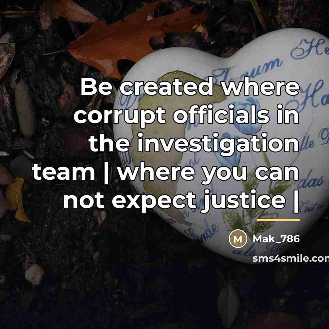 “Be created where corrupt officials in the investigation team |…” quote by Mak_786