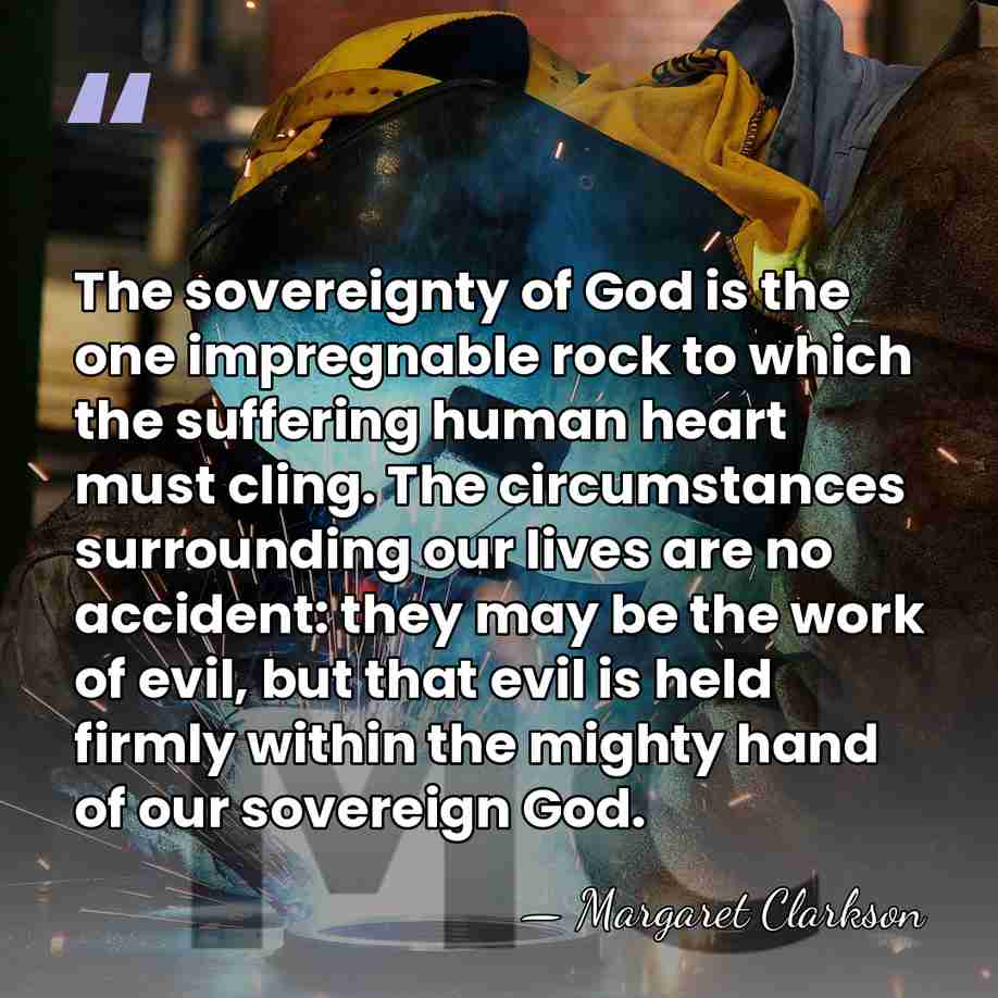 The sovereignty of God is the one impregnable rock to which the&hellip; - Margaret Clarkson