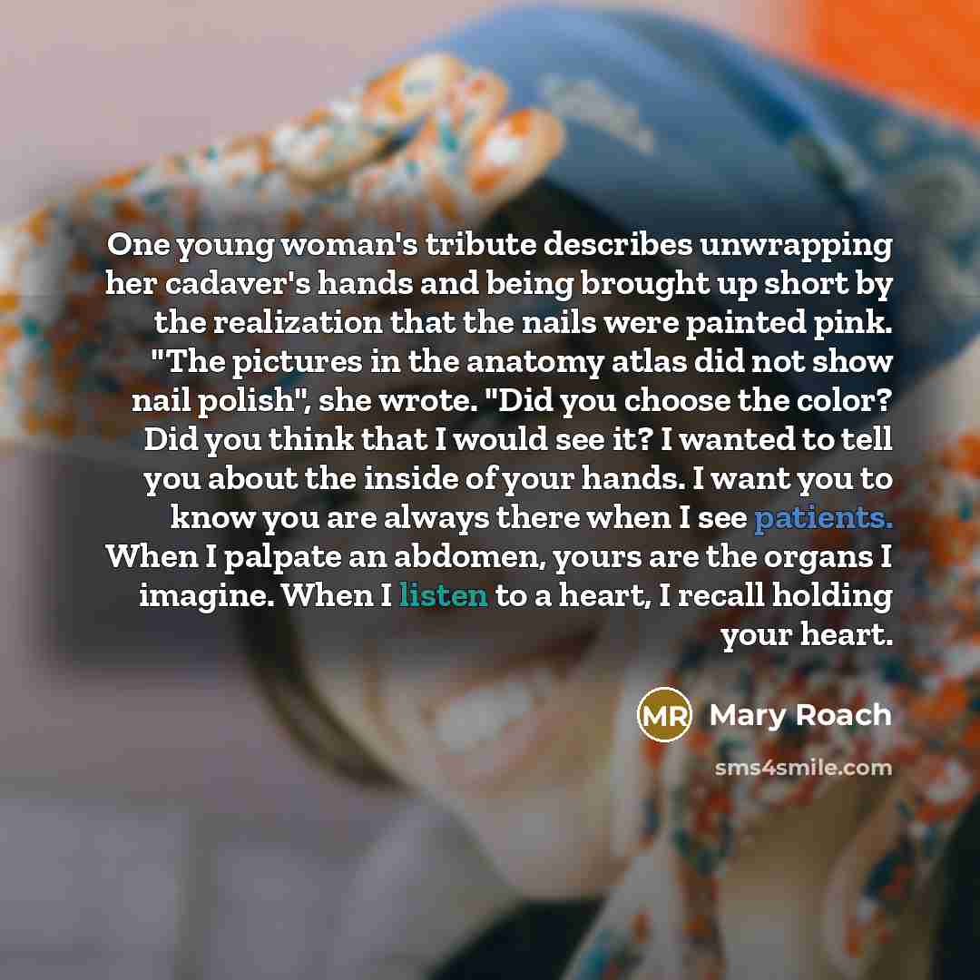 “One young woman's tribute describes unwrapping her cadaver's hands and…” quote by Mary Roach