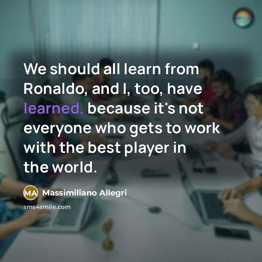 “We should all learn from Ronaldo, and I, too, have…” quote by Massimiliano Allegri