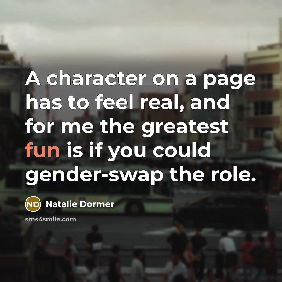 “A character on a page has to feel real, and…” quote by Natalie Dormer