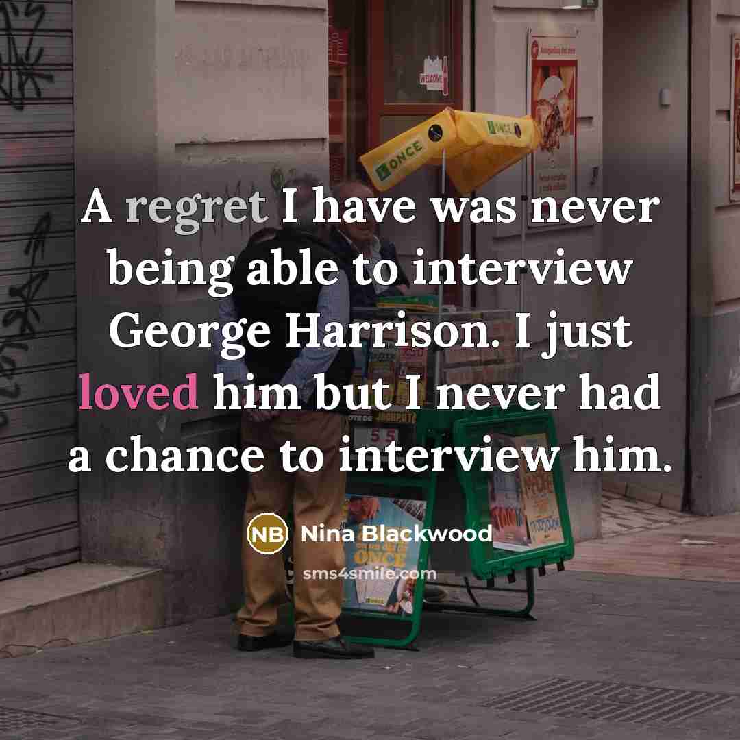 “A regret I have was never being able to interview…” quote by Nina Blackwood